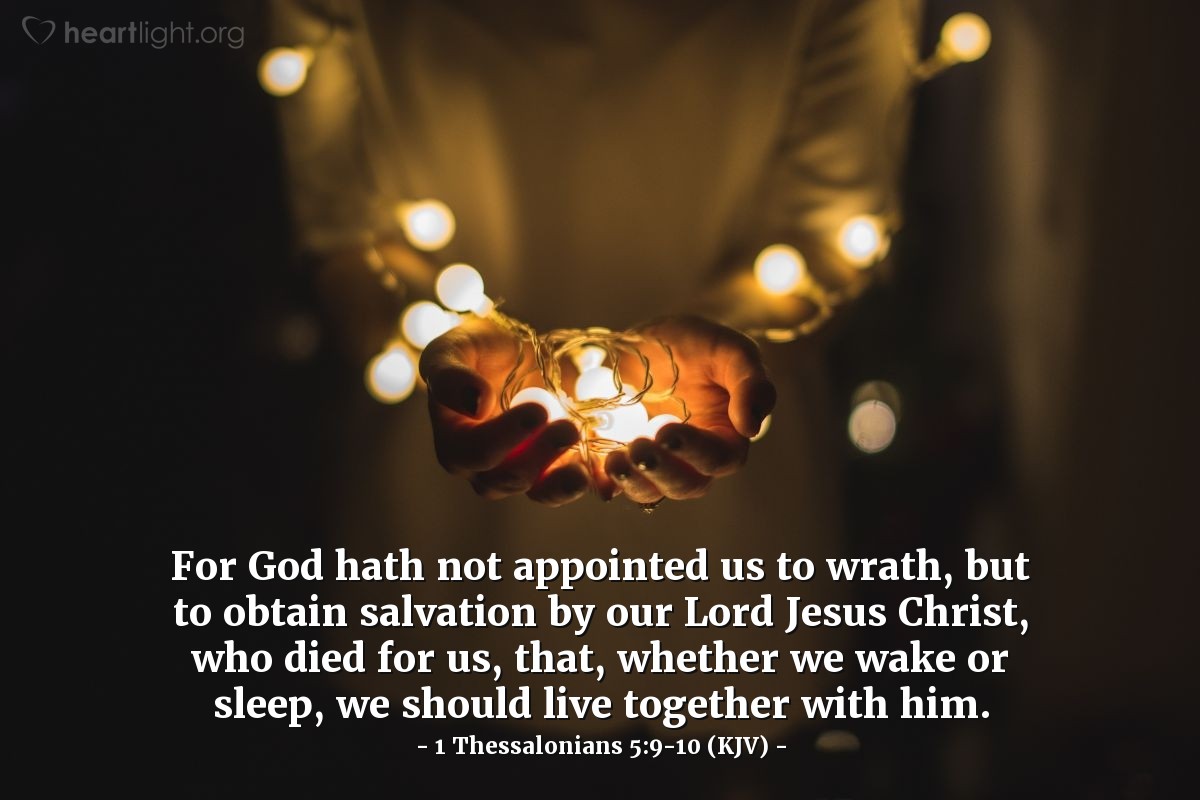Illustration of 1 Thessalonians 5:9-10 (KJV) — For God hath not appointed us to wrath, but to obtain salvation by our Lord Jesus Christ, who died for us, that, whether we wake or sleep, we should live together with him.