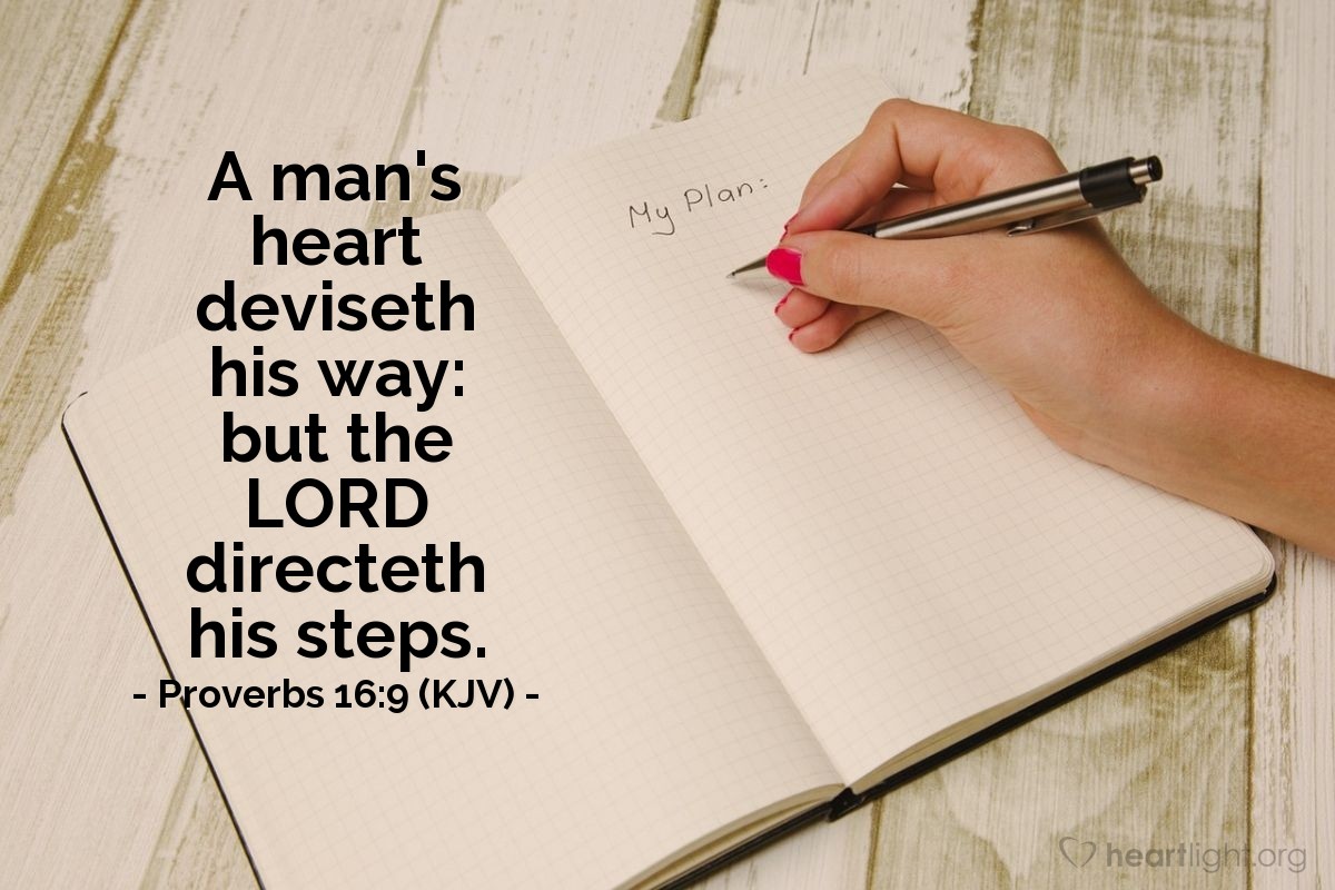Illustration of Proverbs 16:9 (KJV) — A man's heart deviseth his way: but the Lord directeth his steps.
