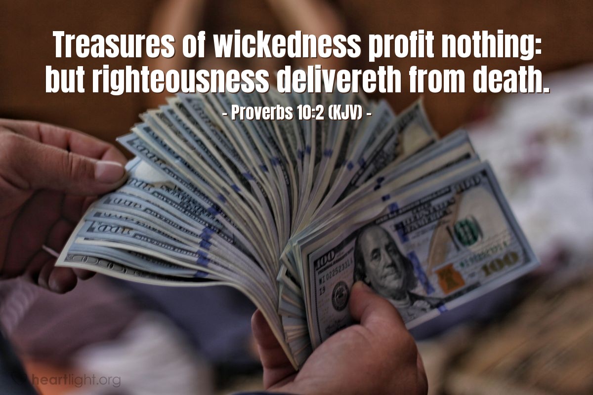 Illustration of Proverbs 10:2 (KJV) — Treasures of wickedness profit nothing: but righteousness delivereth from death.