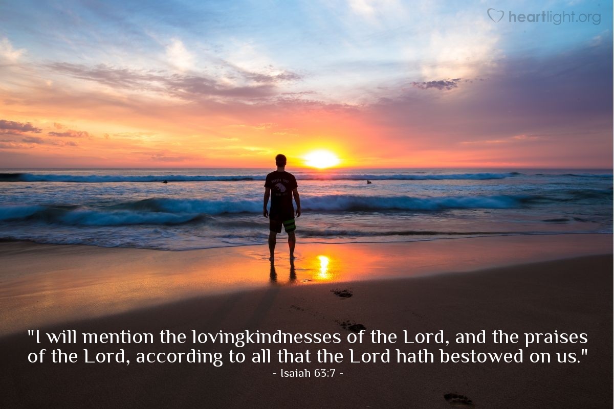 Illustration of Isaiah 63:7 — "I will mention the lovingkindnesses of the Lord, and the praises of the Lord, according to all that the Lord hath bestowed on us."