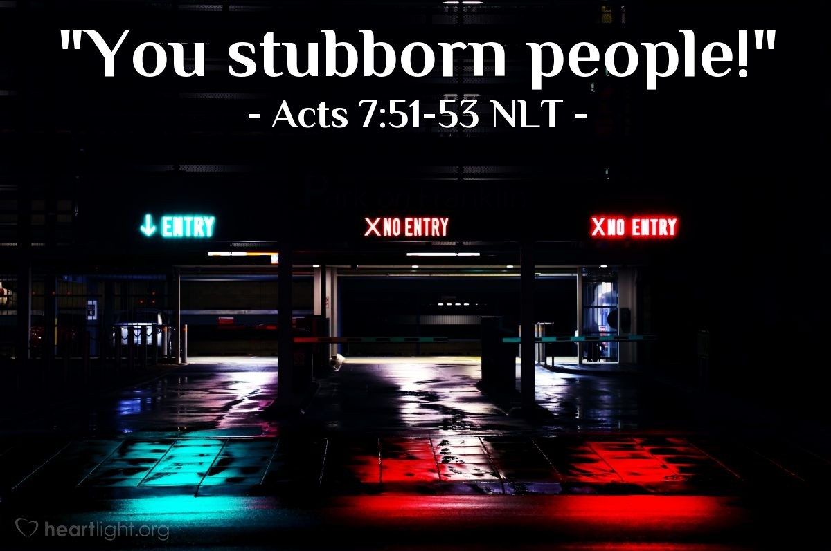 Illustration of Acts 7:51-53 NLT — "You stubborn people!"