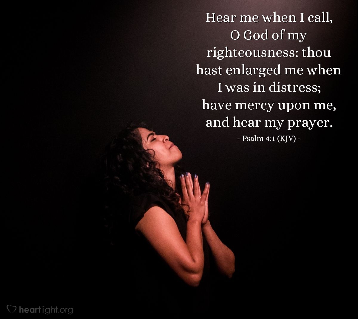 Illustration of Psalm 4:1 (KJV) — Hear me when I call, O God of my righteousness: thou hast enlarged me when I was in distress; have mercy upon me, and hear my prayer.