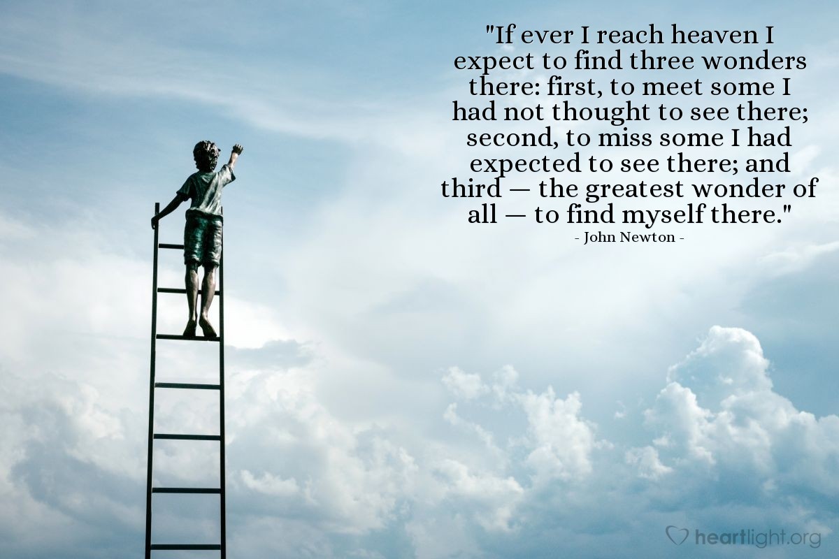 Illustration of John Newton — "If ever I reach heaven I expect to find three wonders there: first, to meet some I had not thought to see there; second, to miss some I had expected to see there; and third — the greatest wonder of all — to find myself there."