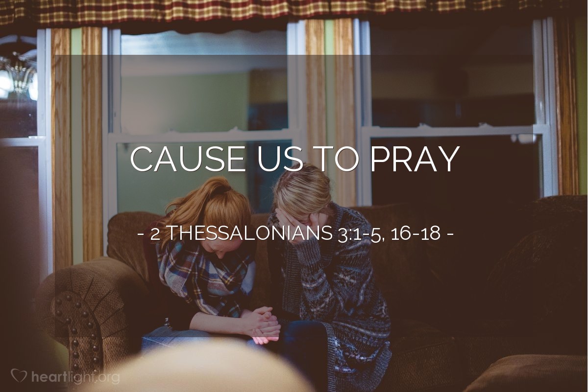 Cause Us to Pray — 2 Thessalonians 3:1-5, 16-18