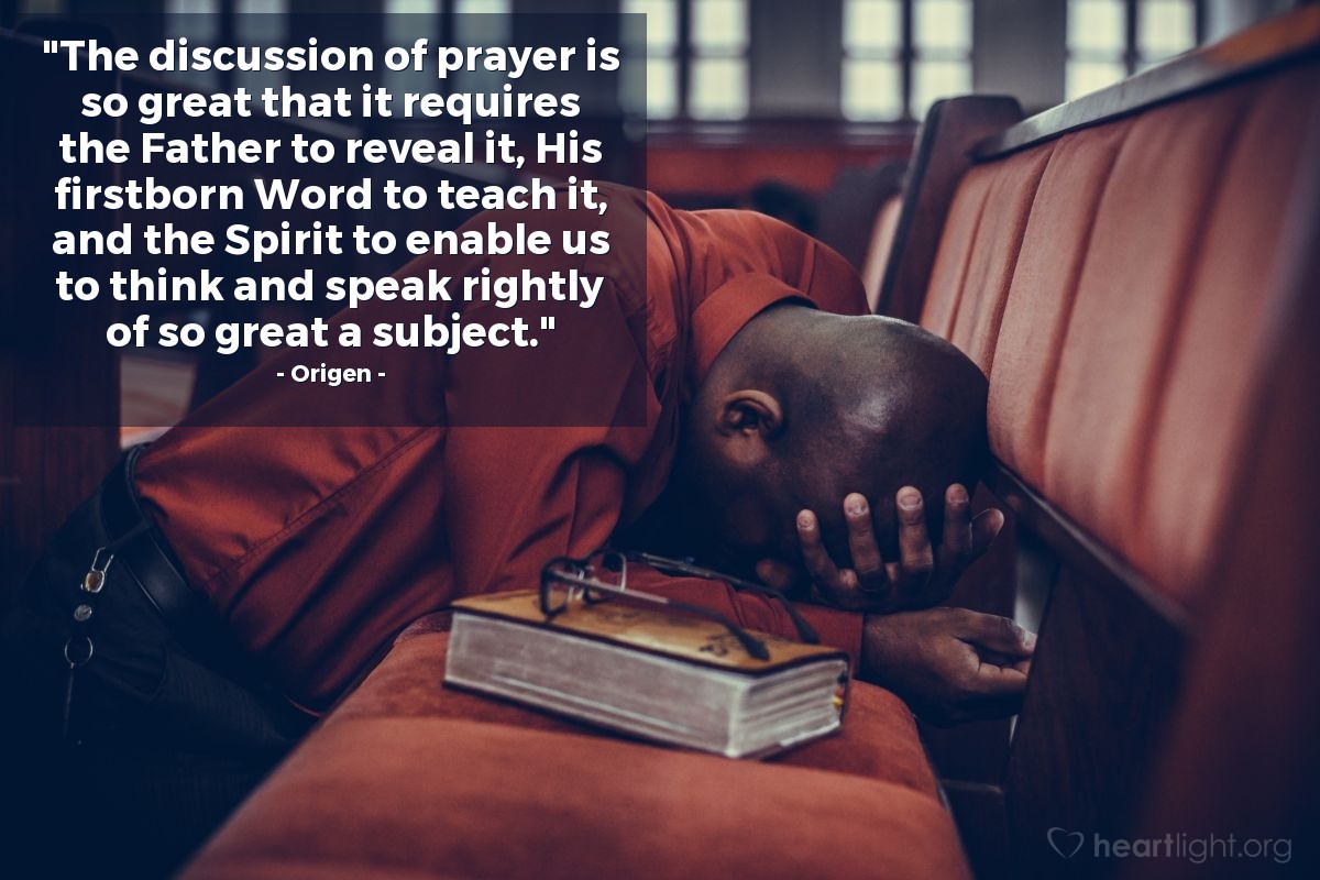 Illustration of Origen — "The discussion of prayer is so great that it requires the Father to reveal it, His firstborn Word to teach it, and the Spirit to enable us to think and speak rightly of so great a subject."