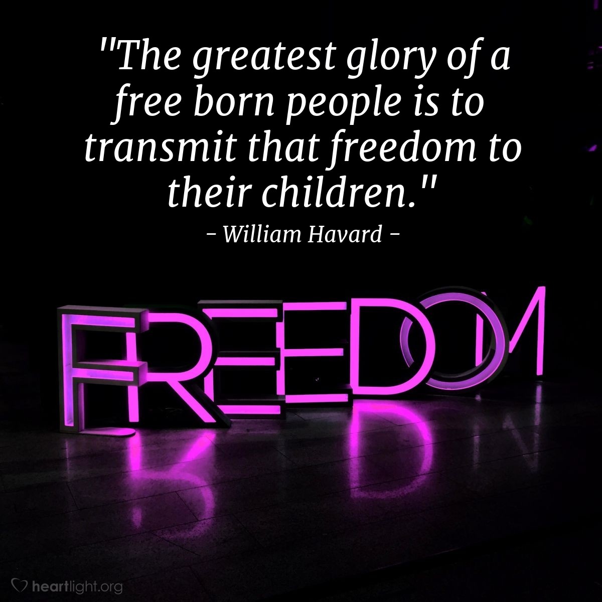 Illustration of William Havard — "The greatest glory of a free born people is to transmit that freedom to their children."