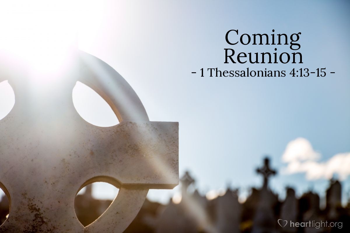 Coming Reunion — 1 Thessalonians 4:13-15