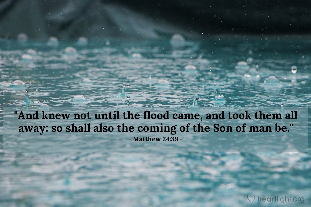 Illustration of Matthew 24:39 — "And knew not until the flood came, and took them all away: so shall also the coming of the Son of man be."