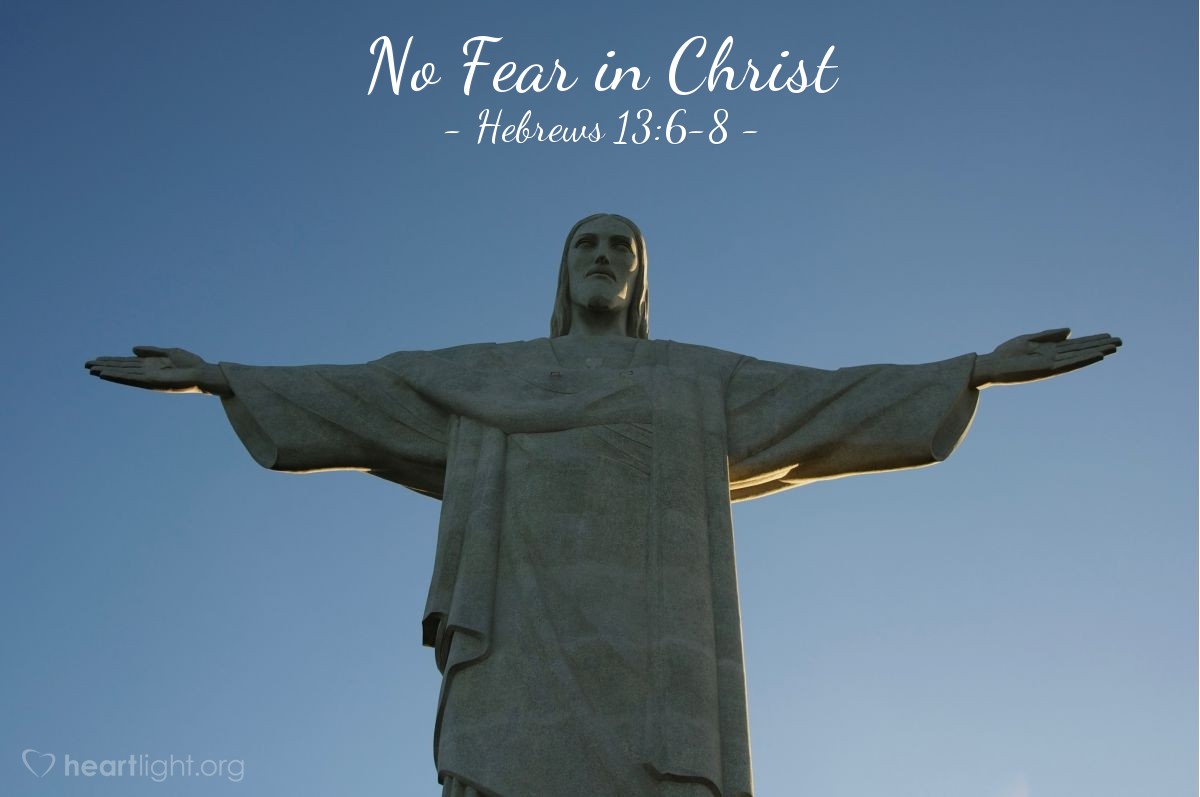 No Fear in Christ — Hebrews 13:6-8