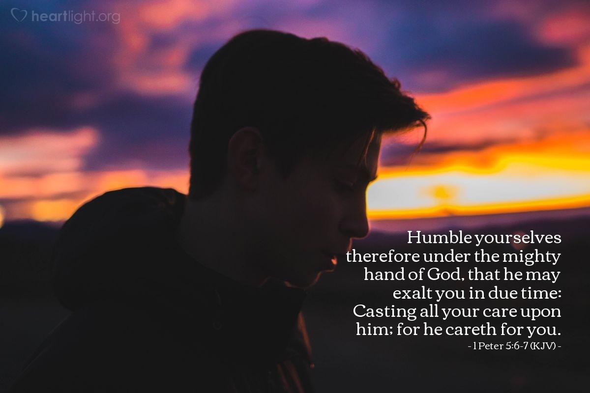 Illustration of 1 Peter 5:6-7 (KJV) — Humble yourselves therefore under the mighty hand of God, that he may exalt you in due time: Casting all your care upon him; for he careth for you.