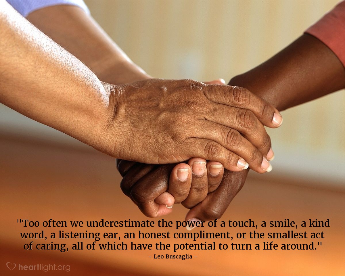 Illustration of Leo Buscaglia — "Too often we underestimate the power of a touch, a smile, a kind word, a listening ear, an honest compliment, or the smallest act of caring, all of which have the potential to turn a life around."