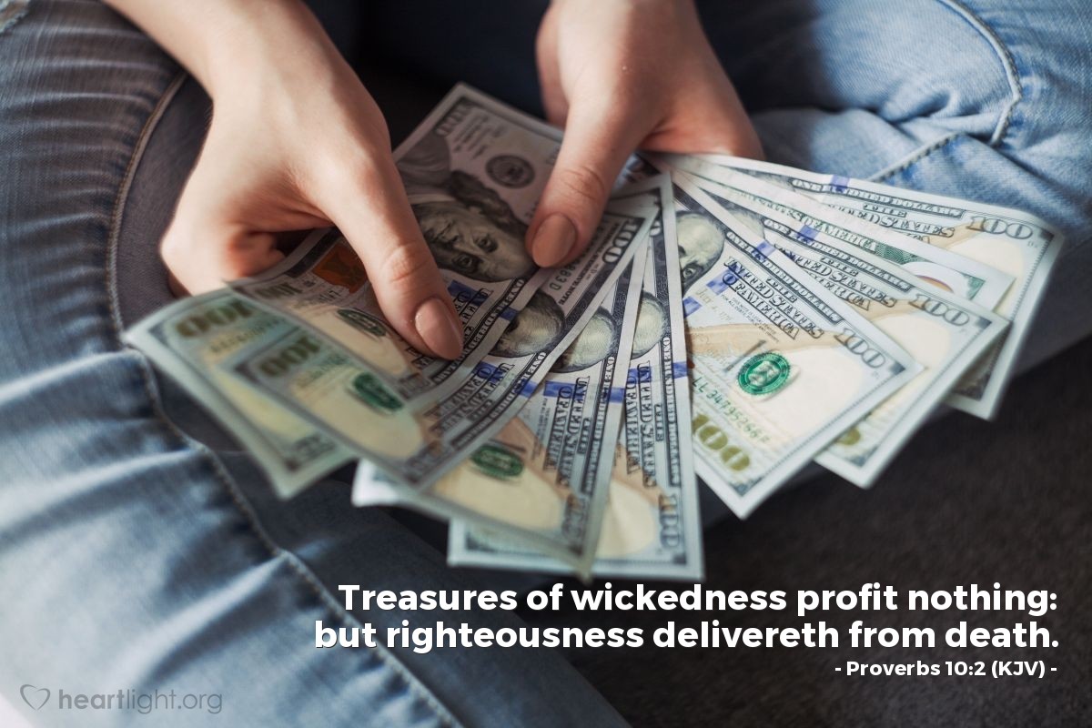 Illustration of Proverbs 10:2 (KJV) — Treasures of wickedness profit nothing: but righteousness delivereth from death.