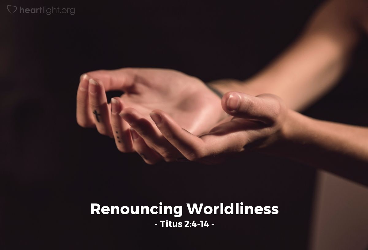 Renouncing Worldliness — Titus 2:4-14