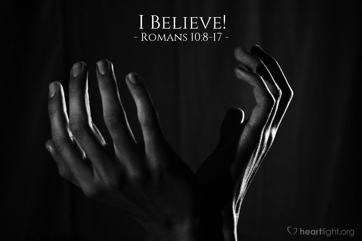 I Believe! — Romans 10:8-17