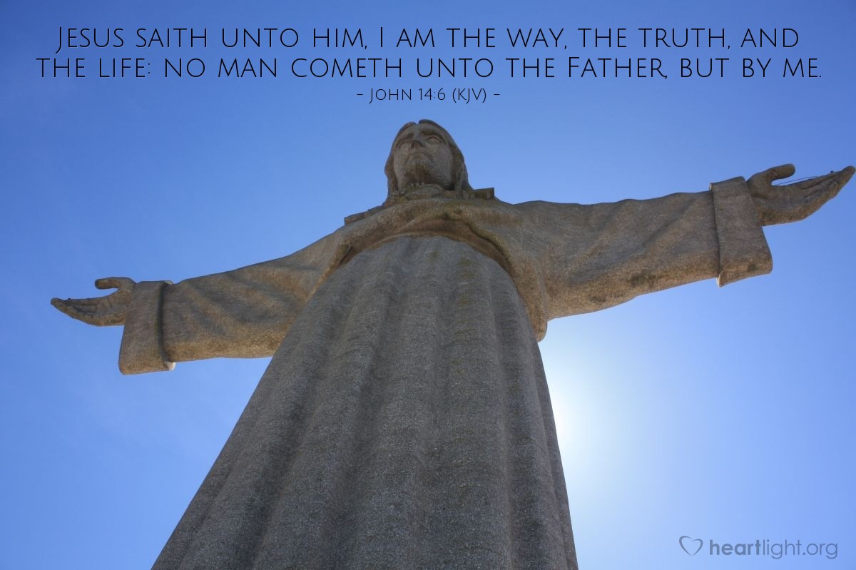 Illustration of John 14:6 (KJV) — Jesus saith unto him, I am the way, the truth, and the life: no man cometh unto the Father, but by me.