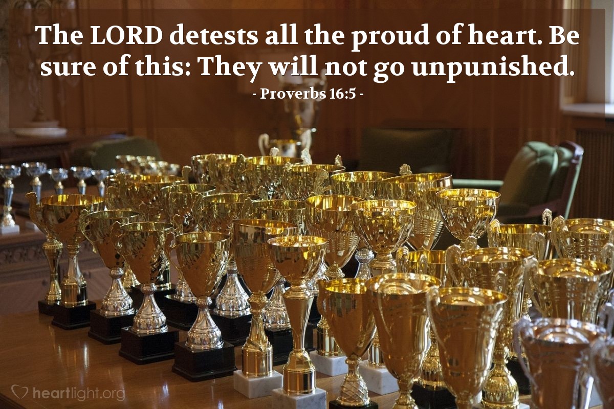 Illustration of Proverbs 16:5 — The Lord detests all the proud of heart. Be sure of this: They will not go unpunished.