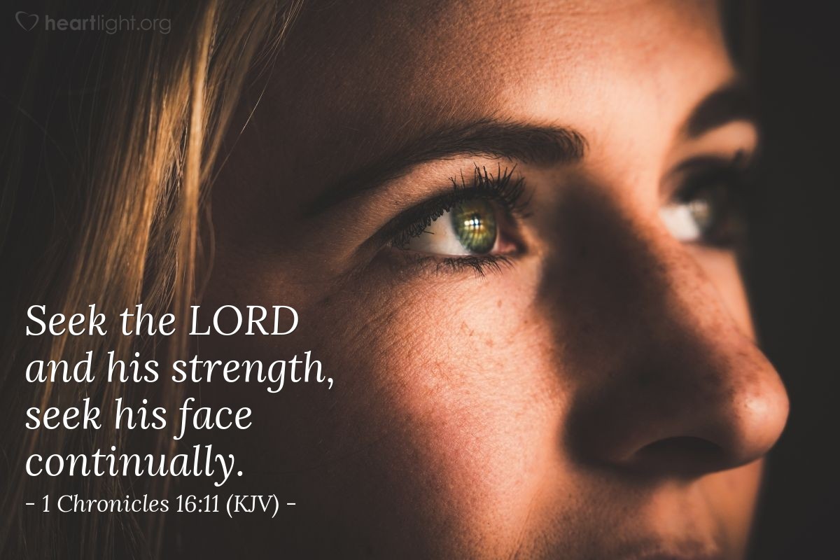Illustration of 1 Chronicles 16:11 (KJV) — Seek the LORD and his strength, seek his face continually.