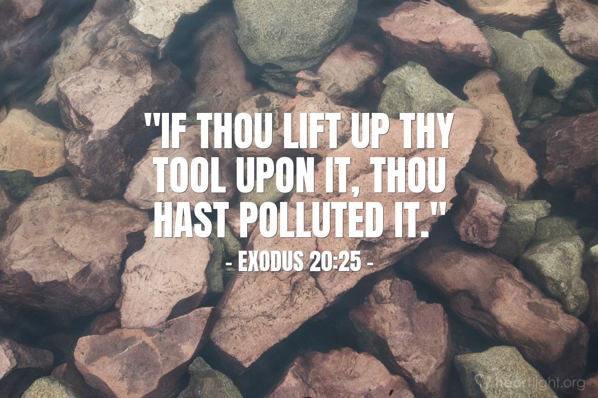 Illustration of Exodus 20:25 — "If thou lift up thy tool upon it, thou hast polluted it."