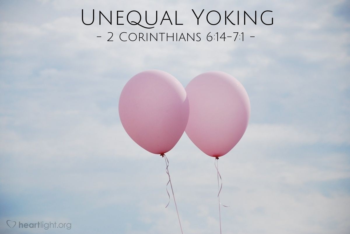 Unequal Yoking — 2 Corinthians 6:14-7:1