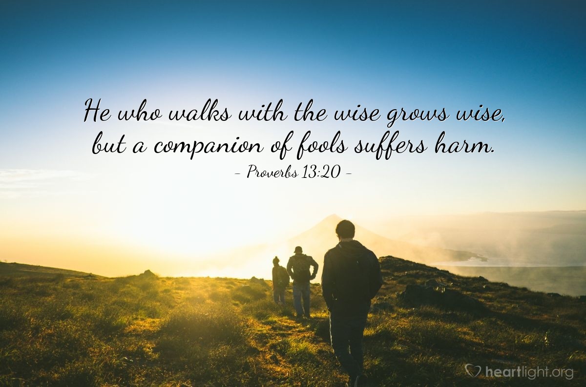 Illustration of Proverbs 13:20 — He who walks with the wise grows wise, but a companion of fools suffers harm.