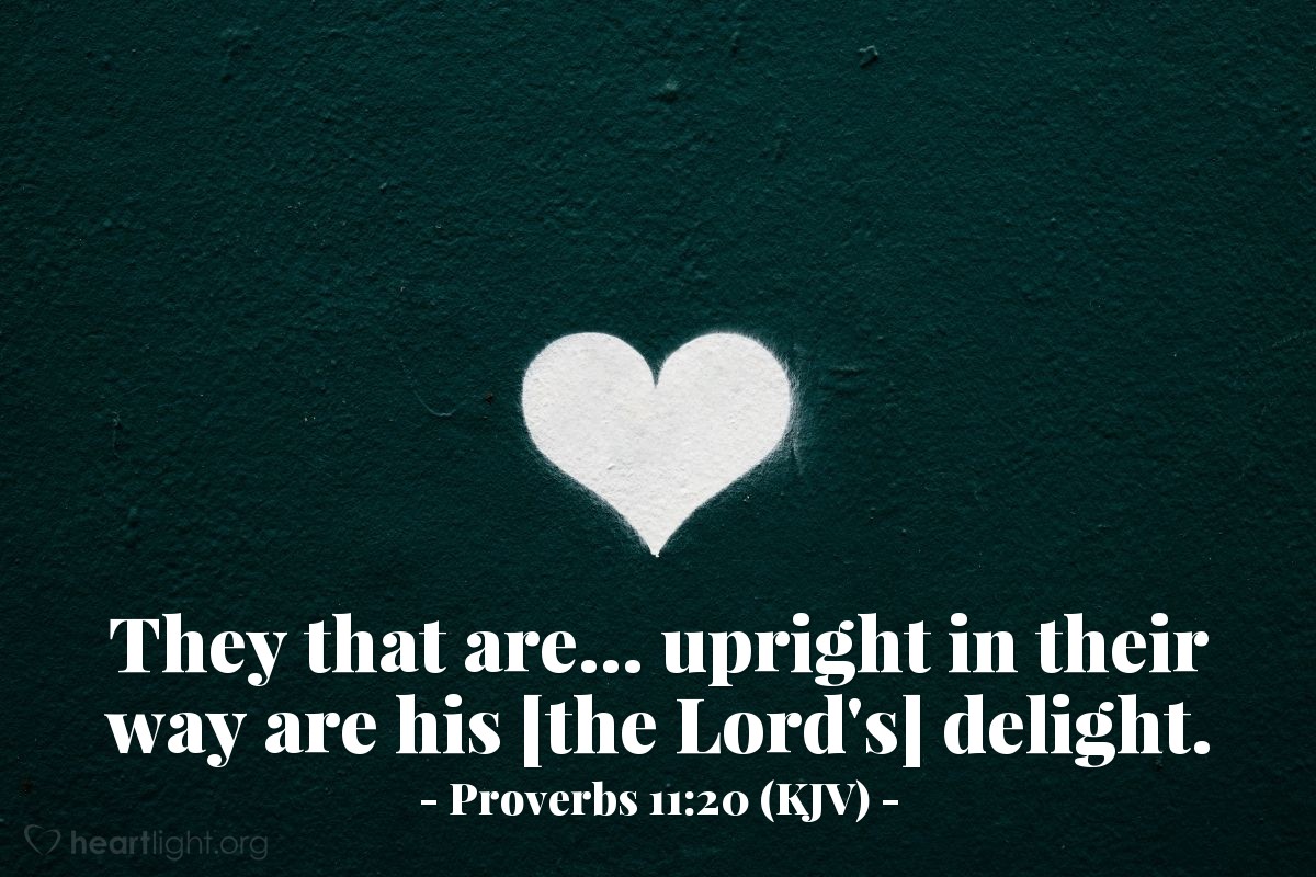 Illustration of Proverbs 11:20 (KJV) — They that are... upright in their way are his [the Lord's] delight.
