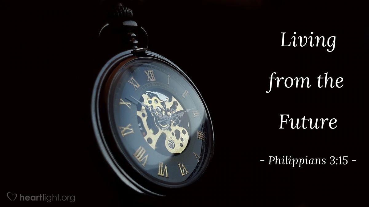 Living from the Future — Philippians 3:15