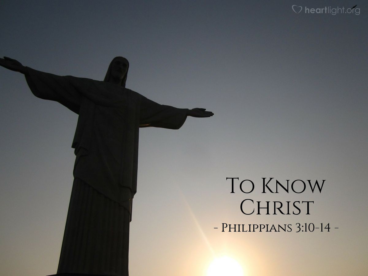 To Know Christ — Philippians 3:10-14
