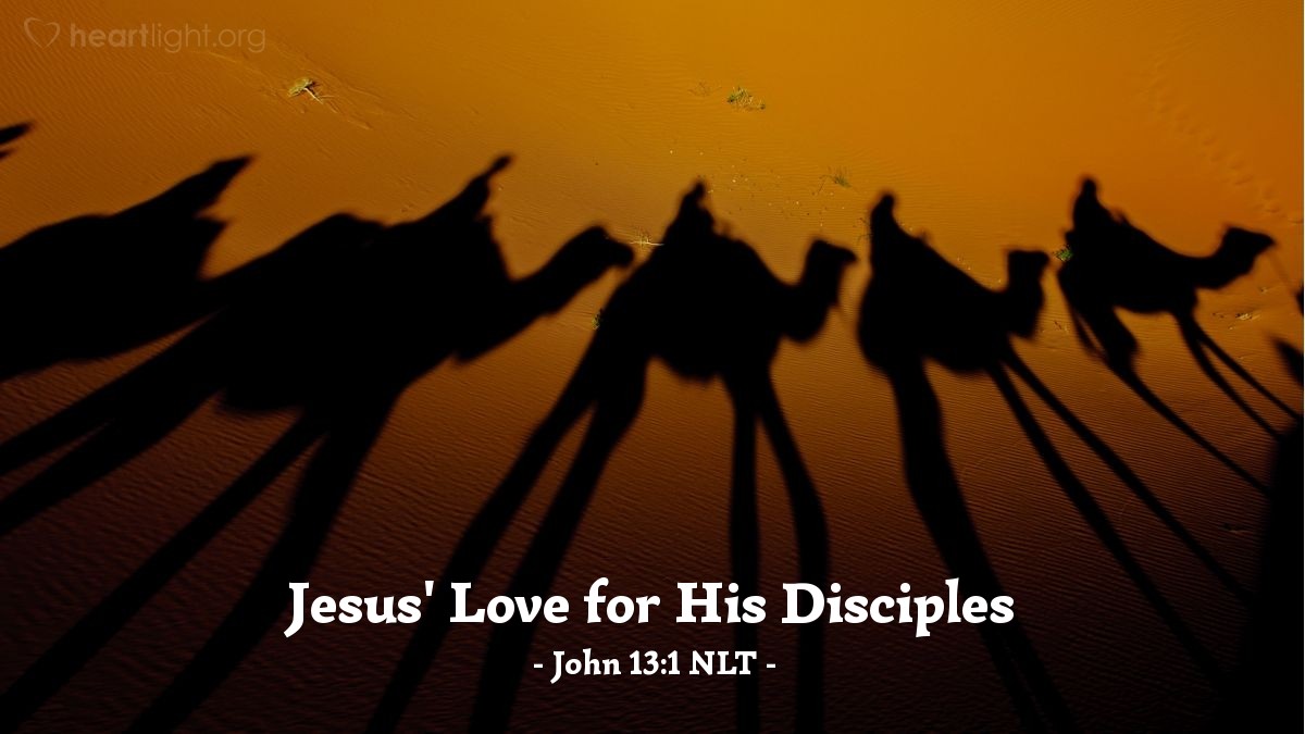 Illustration of John 13:1 NLT —  He had loved his disciples during his ministry on earth, and now he loved them to the very end.