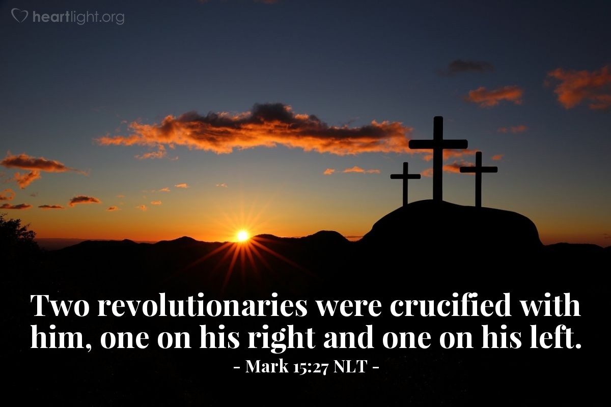 Illustration of Mark 15:27 NLT — Two revolutionaries were crucified with him, one on his right and one on his left.