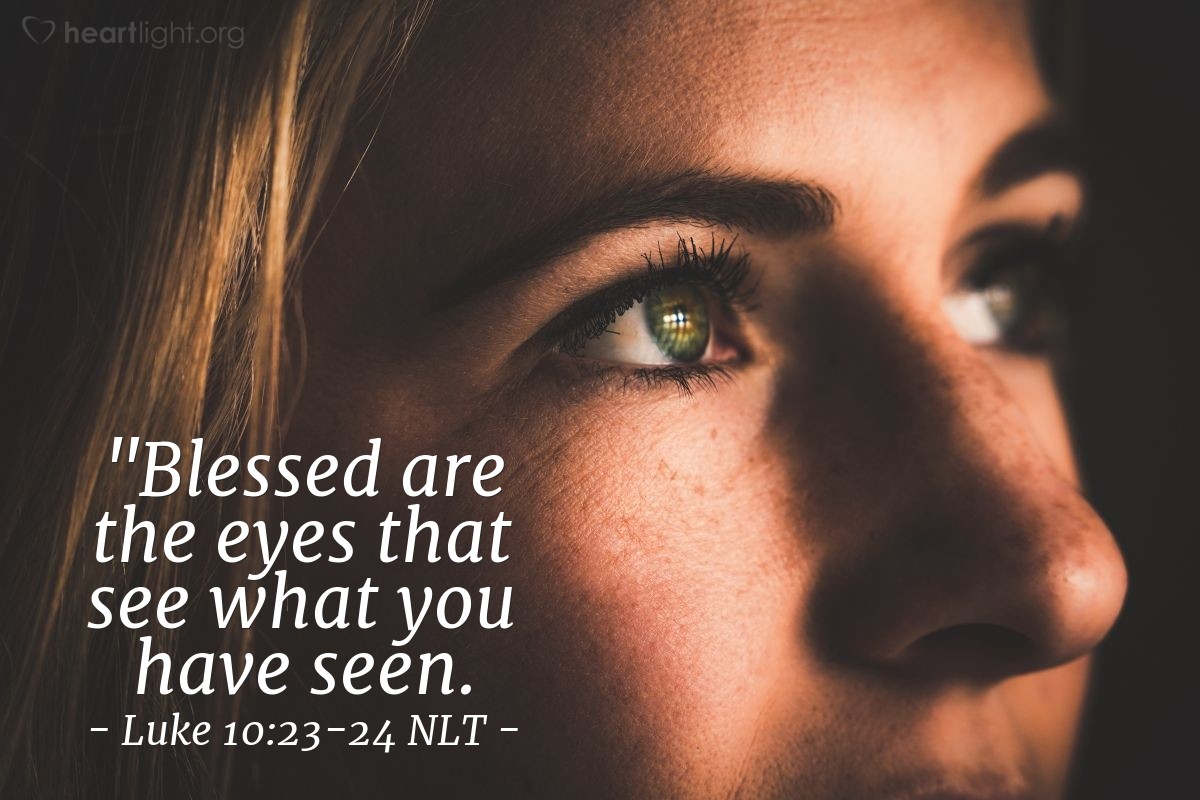 Luke 10 23 24 Nlt Illustrated Blessed Eyes Heartlight Gallery