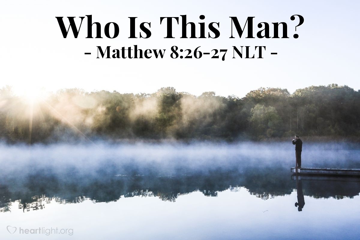 "Who Is This Man?" — Matthew 8:26-27 (What Jesus Did!)