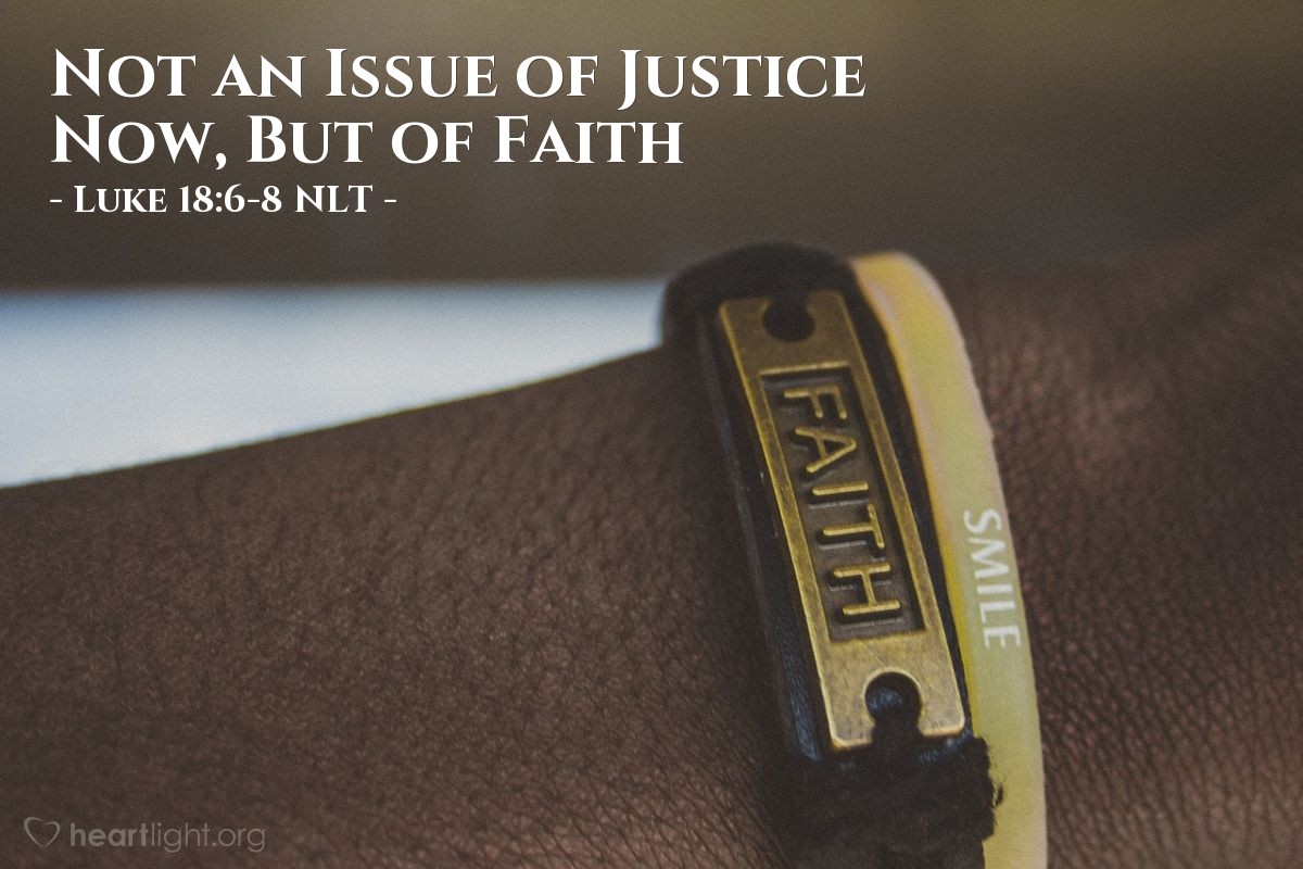 Not An Issue Of Justice Now But Of Faith Luke 186 8 - 