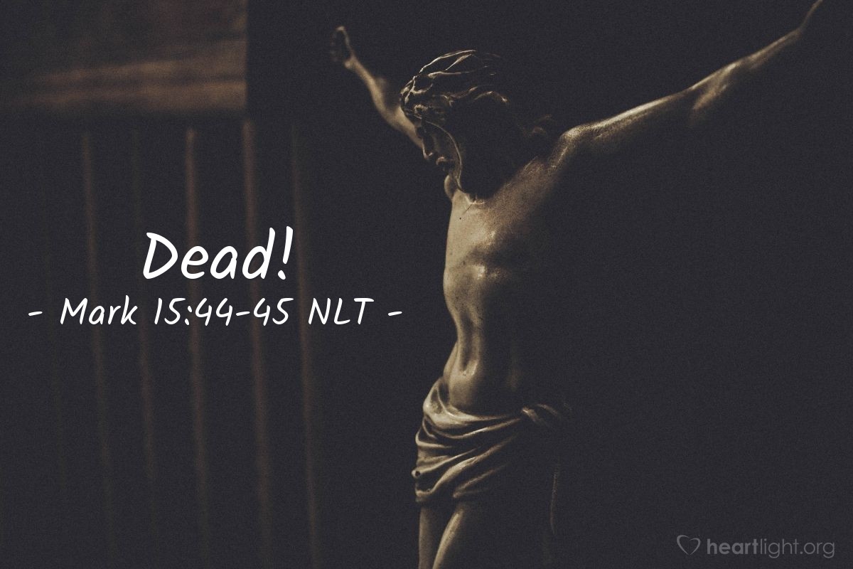 Illustration of Mark 15:44-45 NLT —  The officer confirmed that Jesus was dead, so Pilate told Joseph he could have the body.