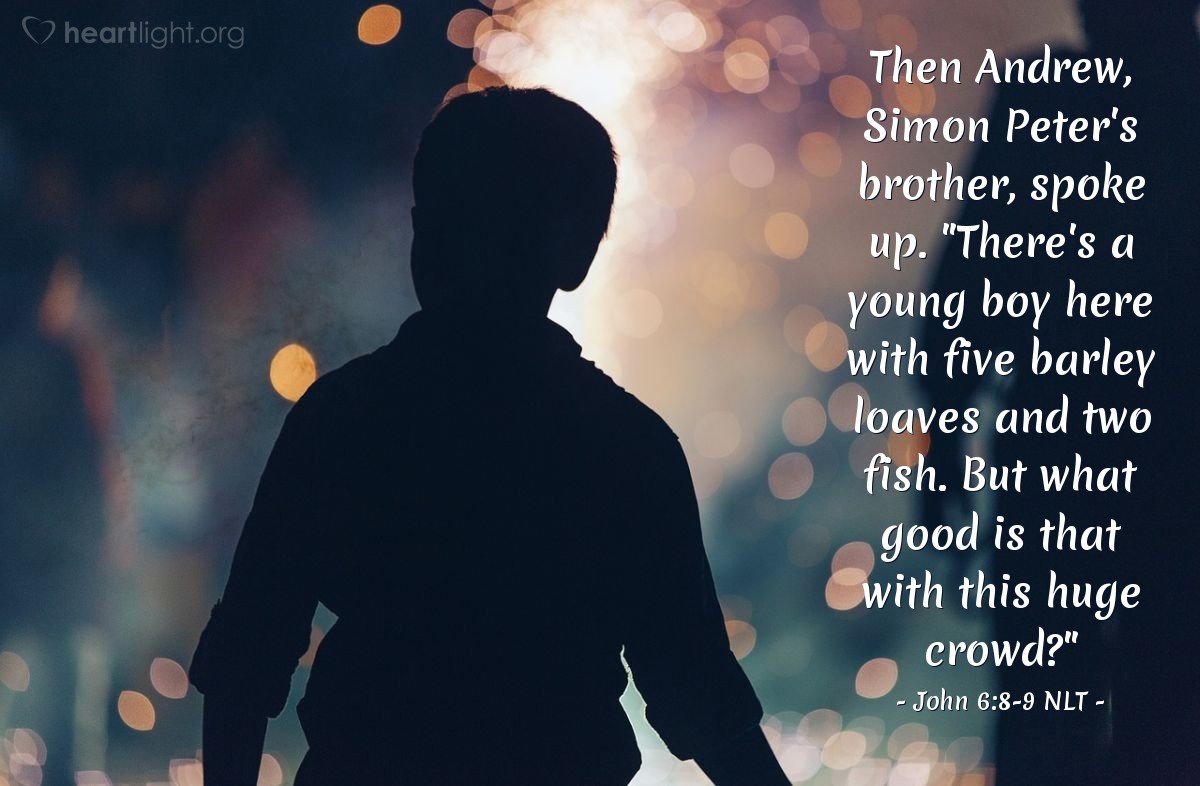 Illustration of John 6:8-9 NLT â Then Andrew, Simon Peter's brother, spoke up. "There's a young boy here with five barley loaves and two fish. But what good is that with this huge crowd?"