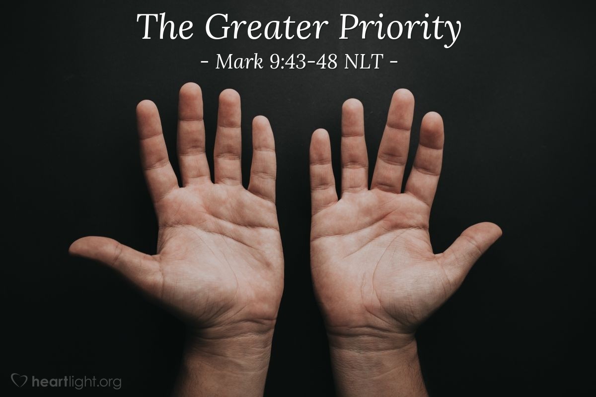 "The Greater Priority" — Mark 9:43-48 (What Jesus Did!)