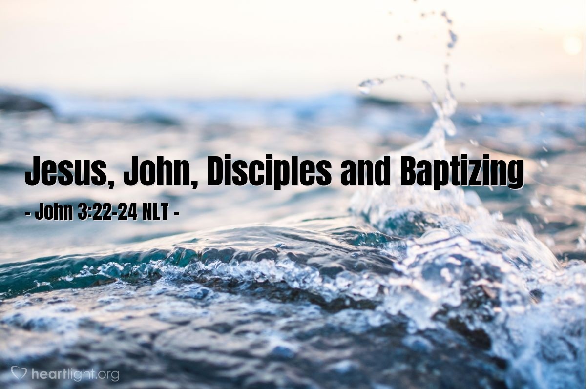 Illustration of John 3:22-24 NLT —  Jesus spent some time with them there, baptizing people.