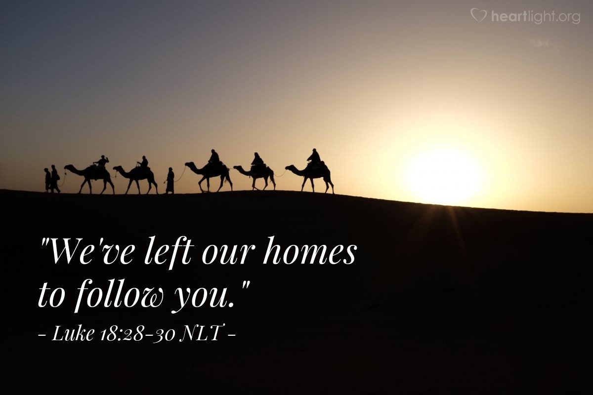 Illustration of Luke 18:28-30 NLT — "We've left our homes to follow you."
