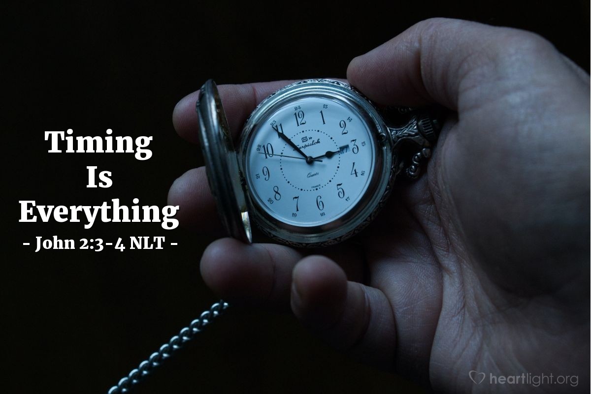 Illustration of John 2:3-4 NLT — The wine supply ran out during the [wedding] festivities, so Jesus' mother told him, "They have no more wine." "Dear woman, that's not our problem," Jesus replied. "My time has not yet come."