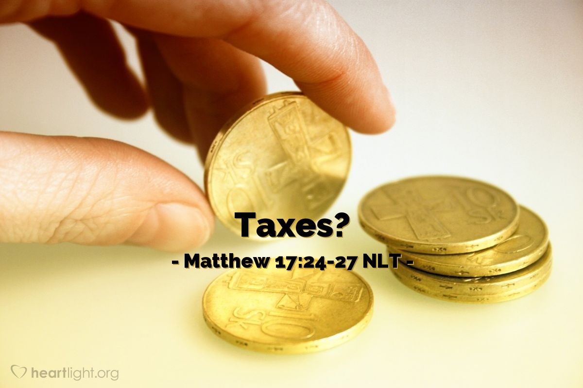 Illustration of Matthew 17:24-27 NLT — "Doesn't your teacher pay the Temple tax?"