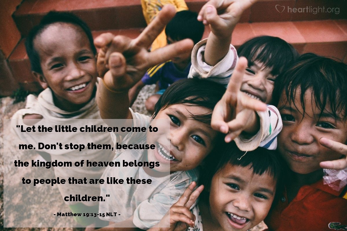 Illustration of Matthew 19:13-15 NLT — "Let the children come to me. Don't stop them! For the Kingdom of Heaven belongs to those who are like these children."