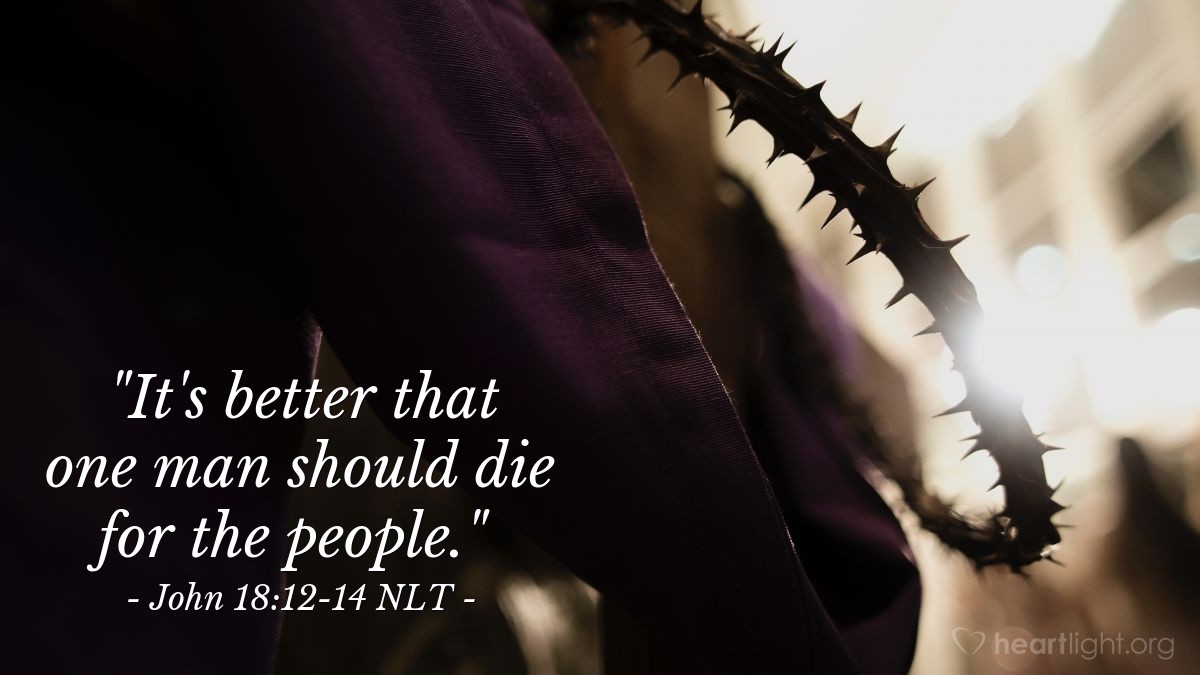 Illustration of John 18:12-14 NLT — "It's better that one man should die for the people."