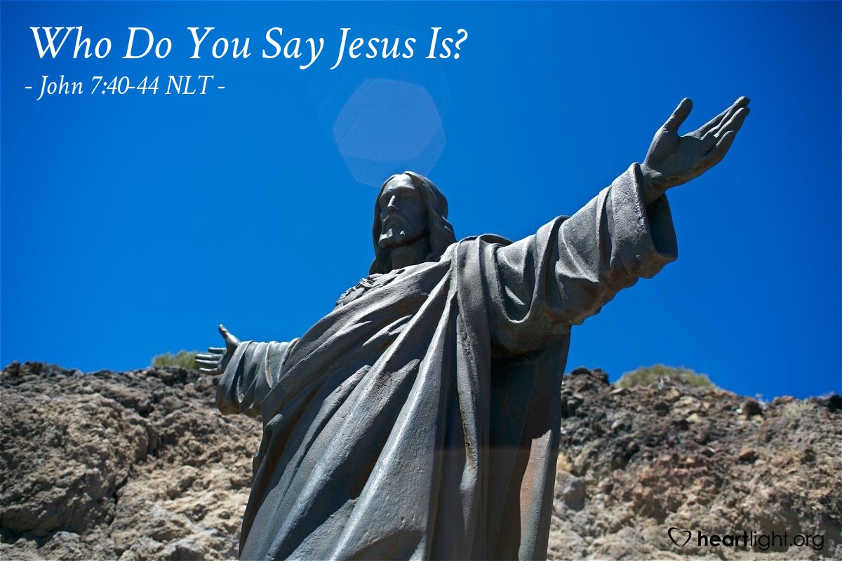 Who Do You Say Jesus Is?" — John 7:40-44 (What Jesus Did!)