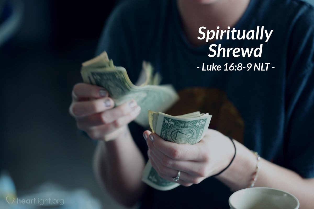  Spiritually Shrewd Luke 16 8 9 What Jesus Did 