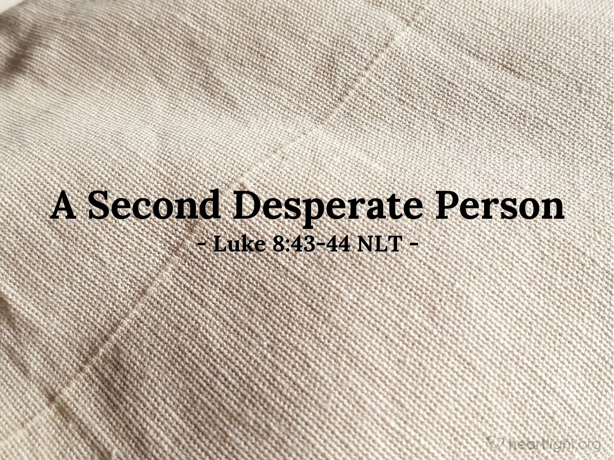 Illustration of Luke 8:43-44 NLT — A woman in the crowd had suffered for twelve years with constant bleeding, and she could find no cure. Coming up behind Jesus, she touched the fringe of his robe. Immediately, the bleeding stopped.