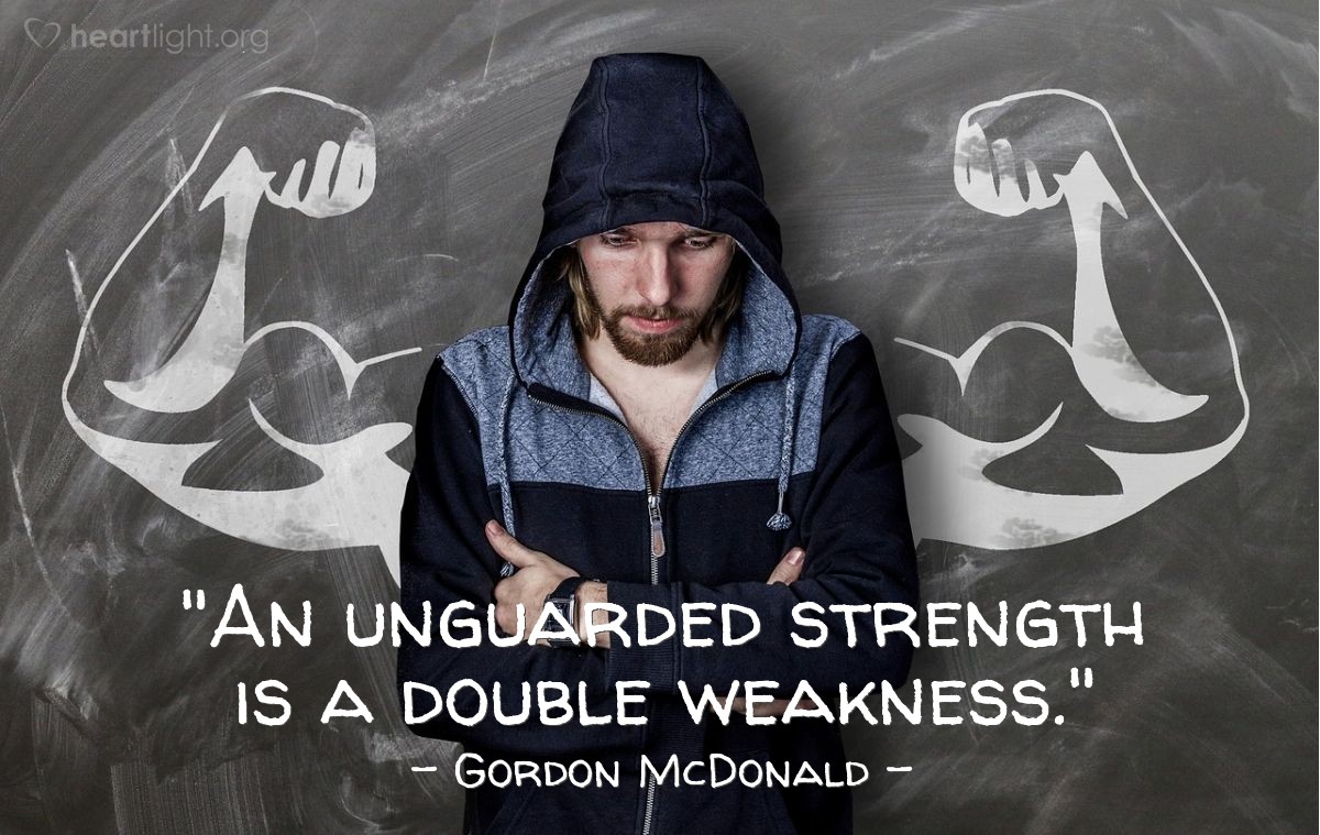 Illustration of Gordon McDonald — "An unguarded strength is a double weakness."