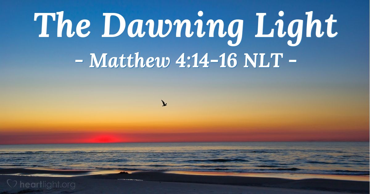 Illustration of Matthew 4:14-16 NLT — a light has shined.
