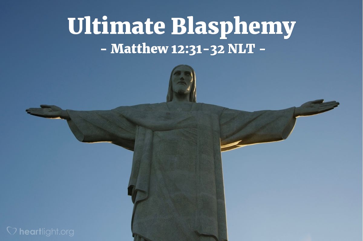 Illustration of Matthew 12:31-32 NLT — "So I tell you, every sin and blasphemy can be forgiven — except blasphemy against the Holy Spirit, which will never be forgiven.