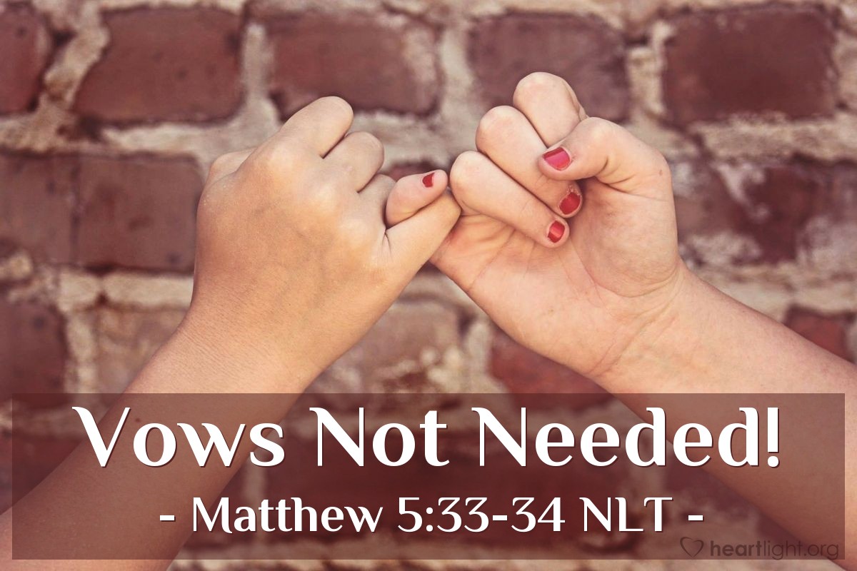 Illustration of Matthew 5:33-34 NLT — "You have also heard that our ancestors were told, 'You must not break your vows; you must carry out the vows you make to the Lord.