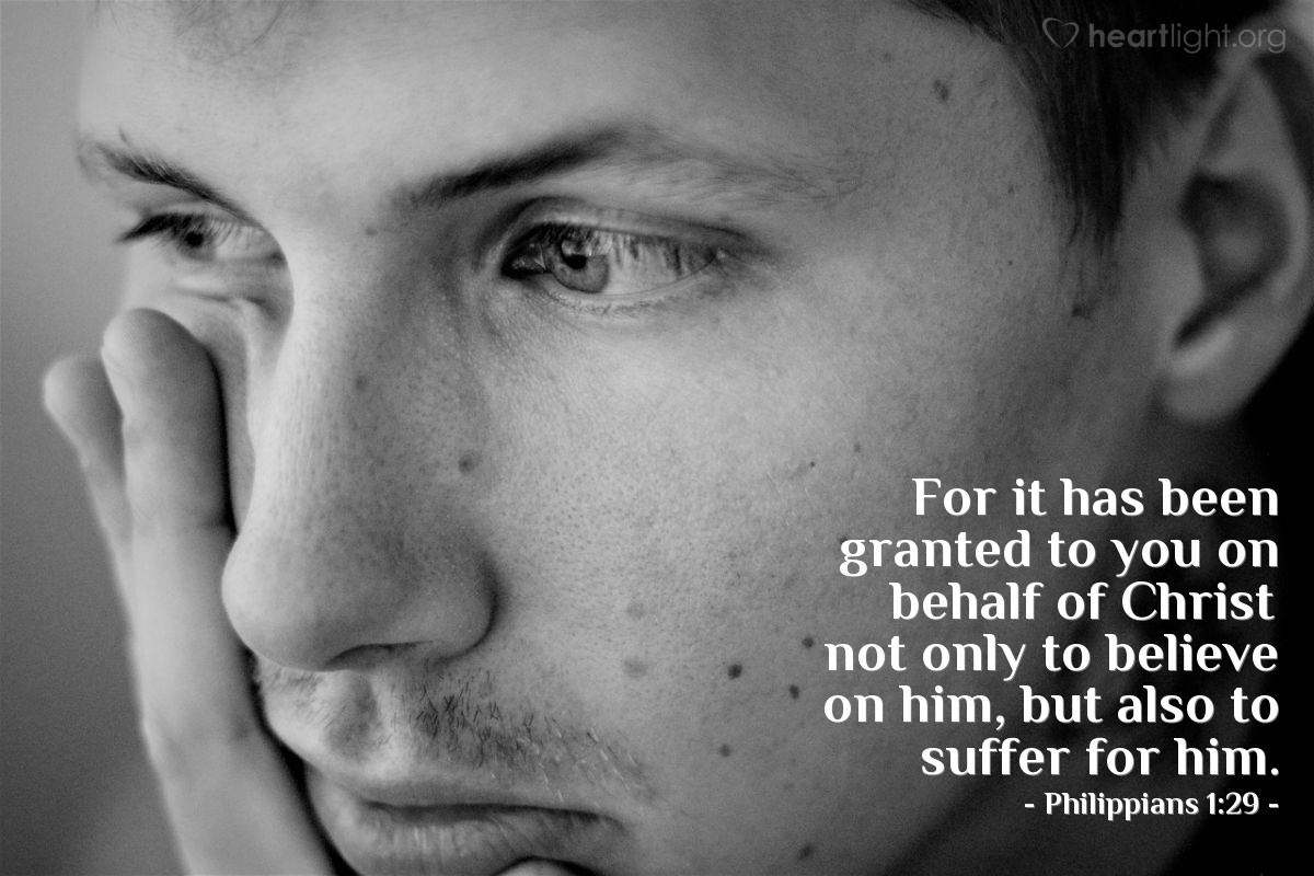 Illustration of Philippians 1:29 — For it has been granted to you on behalf of Christ not only to believe on him, but also to suffer for him.