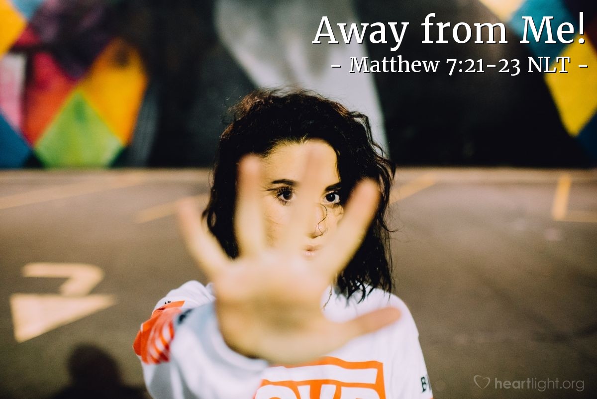 Illustration of Matthew 7:21-23 NLT —  Get away from me, you who break God's laws.